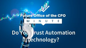 Future Office of the CFO Minute: Do You Trust Automation Technology