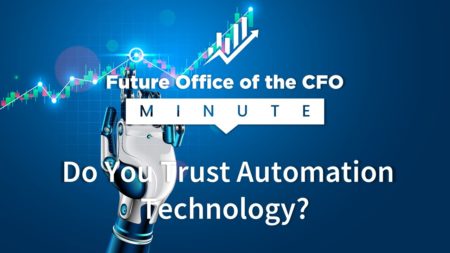 Future Office of the CFO Minute: Do You Trust Automation Technology