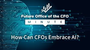 Future Office of the CFO Minute: How Can CFOs Embrace AI