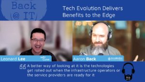 Leonard Lee chats with Aaron Back on how tech evolution delivers benefits to the edge