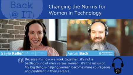 Gayle Keller chats with Aaron Back about changing the norms for woman in technology