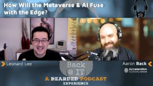 Leonard Lee chats with Aaron Back about the Metaverse and AI impacting The Edge