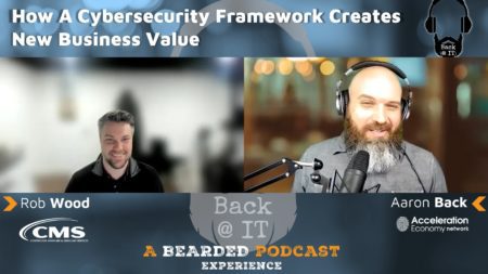 Rob Wood chats with Aaron Back on How A Cybersecurity Framework Creates New Business Value